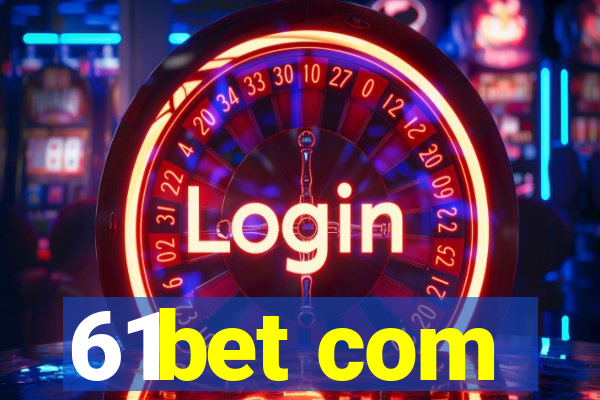 61bet com